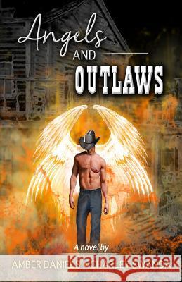 Angels and Outlaws Mr Charley Swanda MS Amber Daniels 9781717553140 Createspace Independent Publishing Platform
