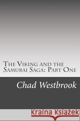 The Viking and the Samurai Saga: Part One Chad Westbrook 9781717553782 Createspace Independent Publishing Platform