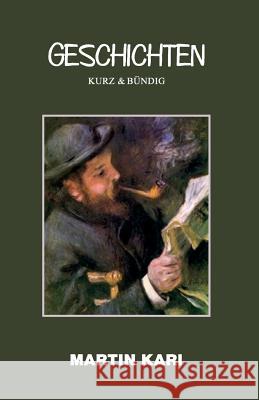 Geschichten: Kurz & Bundig Mr Martin Kari 9781717554291 Createspace Independent Publishing Platform