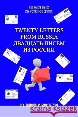 First Russian Reader. Twenty Letters from Russia. (Easy Stories for Beginners) Tatiana Mikhaylova 9781717554925 Createspace Independent Publishing Platform
