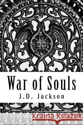 War of Souls J. D. Jackson 9781717555502 Createspace Independent Publishing Platform