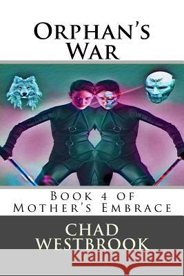 Orphan's War: Book 4 of Mother's Embrace Chad Westbrook 9781717556745 Createspace Independent Publishing Platform