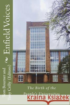 Enfield Voices: The Birth of the People's Universities Tony Crilly Tom Bourner 9781717559715 Createspace Independent Publishing Platform