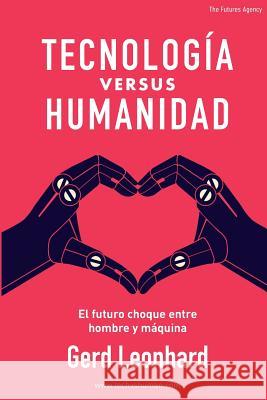 Tecnología Versus Humanidad: El Futuro Choque Entre Hombre Y Máquina Castellanos Tamez, Claudia 9781717560636 Createspace Independent Publishing Platform