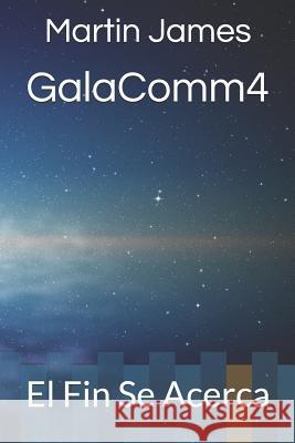 GalaComm4: El Fin Se Acerca Martin S 9781717562012 Createspace Independent Publishing Platform