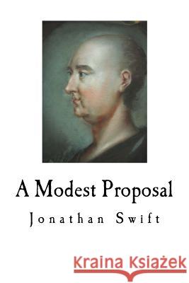 A Modest Proposal Dr Jonathan Swift 9781717562142 Createspace Independent Publishing Platform