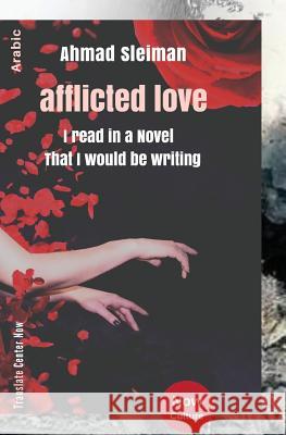 Ahmad Sleiman: afflicted love - Published Center Now And CreateSpace (Arabic Edition) Sleiman, Ahmad 9781717563392