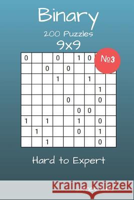 Binary Puzzles - 200 Hard to Expert 9x9 vol. 3 Lee, James 9781717564948 Createspace Independent Publishing Platform