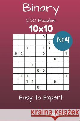 Binary Puzzles - 200 Easy to Expert 10x10 vol. 4 Lee, James 9781717564955 Createspace Independent Publishing Platform