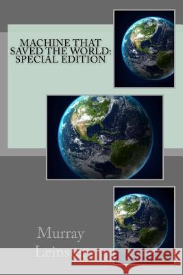 Machine That Saved The World: Special Edition Leinster, Murray 9781717565792 Createspace Independent Publishing Platform