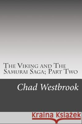 The Viking and The Samurai Saga; Part Two Westbrook, Chad 9781717569424 Createspace Independent Publishing Platform