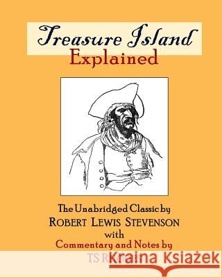 Treasure Island Explained: The Complete and Unabridged Classic by Robert Lewis Stevenson with Notes and Explanations by TS Rhodes Rhodes, Ts 9781717570956 Createspace Independent Publishing Platform