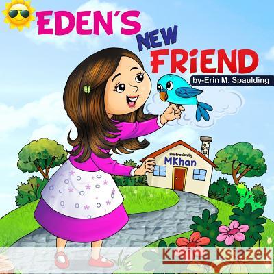 Eden's New Friend: Eden's Adventures Erin M. Spaulding 9781717571045 Createspace Independent Publishing Platform