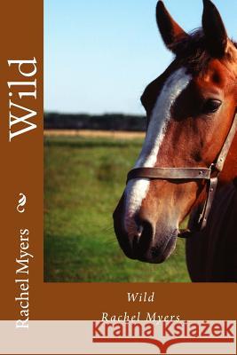 Wild Rachel Myers 9781717571106 Createspace Independent Publishing Platform