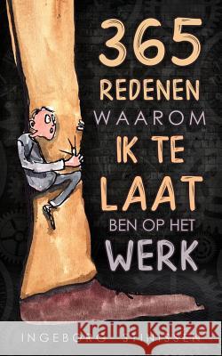 365 Redenen waarom ik te laat ben op het werk Ingeborg Stinissen 9781717571120 Createspace Independent Publishing Platform