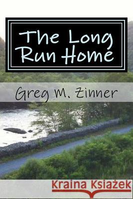 The Long Run Home Greg M. Zinner 9781717574244 Createspace Independent Publishing Platform