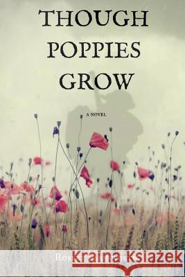 Though Poppies Grow Robert Farnsworth 9781717574428 Createspace Independent Publishing Platform