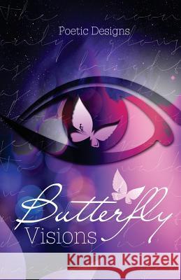 Butterfly Visions Poetic Designs 9781717574602 Createspace Independent Publishing Platform