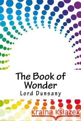 The Book of Wonder Lord Dunsany 9781717575401 Createspace Independent Publishing Platform