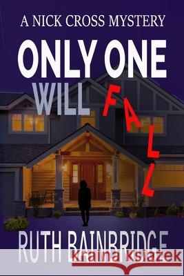 Only One Will Fall: Book One: The Nick Cross Mysteries Ruth Bainbridge 9781717577931