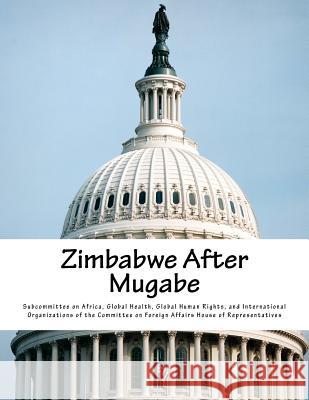 Zimbabwe After Mugabe Global Health G. Subcommitte 9781717579287 Createspace Independent Publishing Platform