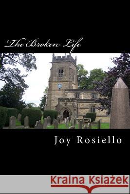 The Broken Life Joy Caresa Rosiello 9781717579553 Createspace Independent Publishing Platform