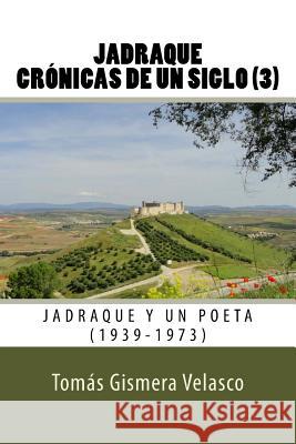 Jadraque. Crónicas de un siglo (3): Jadraque y un poeta (1939-1973) Velasco, Tomás Gismera 9781717579973 Createspace Independent Publishing Platform