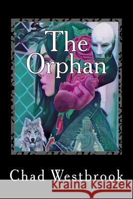 The Orphan: Saga of Mother's Embrace Chad Westbrook 9781717580245 Createspace Independent Publishing Platform