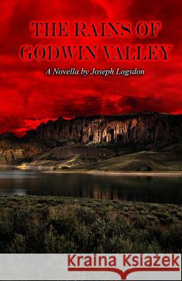 The Rains of Godwin Valley Joseph Logsdon 9781717581549 Createspace Independent Publishing Platform