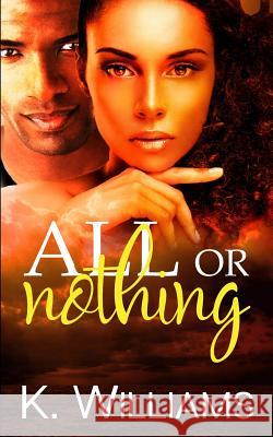 All Or Nothing Williams, K. 9781717582188 Createspace Independent Publishing Platform