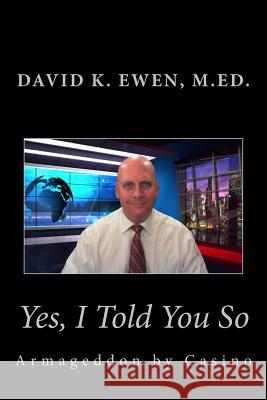 Yes, I Told You So: Armageddon by Casino David K. Ewe 9781717582317 Createspace Independent Publishing Platform