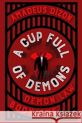 A Cup Full of Demons Amadeus Dizon 9781717582737