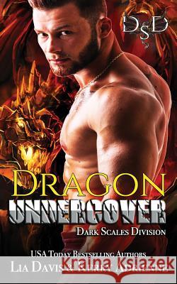 Dragon Undercover Lia Davis Kerry Adrienne 9781717583048 Createspace Independent Publishing Platform