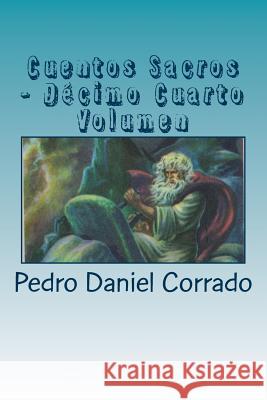 Cuentos Sacros - Decimo Cuarto Volumen: 365 Cuentos Infantiles y Juveniles Mr Pedro Daniel Corrado 9781717583697 Createspace Independent Publishing Platform