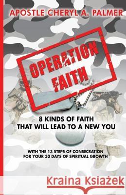 Operation Faith: 8 Kinds of Faith Cheryl a. Palmer 9781717584021
