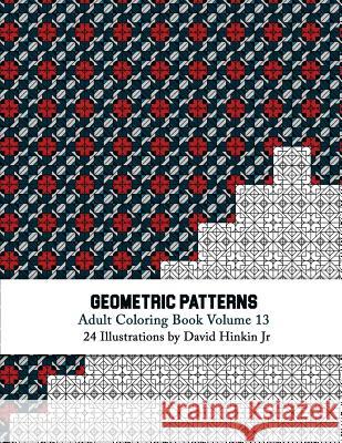 Geometric Patterns - Adult Coloring Book Vol. 13 David Hinki 9781717584311 Createspace Independent Publishing Platform