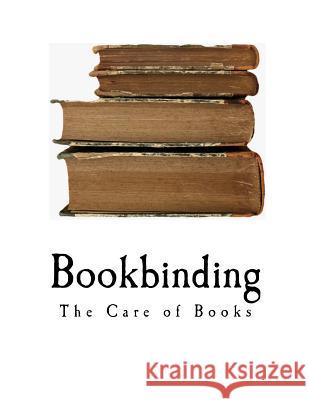 Bookbinding: The Care of Books Douglas Cockerell Noel Rooke 9781717584410 Createspace Independent Publishing Platform