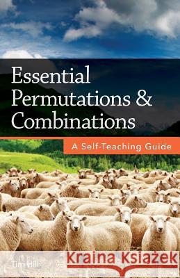 Essential Permutations & Combinations: A Self-Teaching Guide Tim Hill 9781717584748 Createspace Independent Publishing Platform