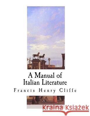 A Manual of Italian Literature Francis Henry Cliffe 9781717585462 Createspace Independent Publishing Platform