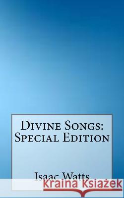 Divine Songs: Special Edition I. Watts 9781717585585 Createspace Independent Publishing Platform