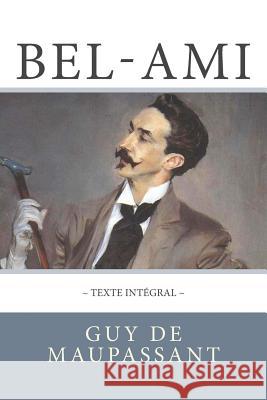 Bel-Ami de Maupassant, en texte intégral Atlantic Editions 9781717589309