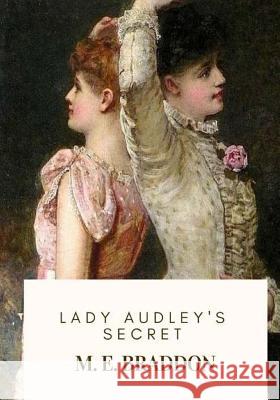 Lady Audley's Secret M. E. Braddon 9781717591357