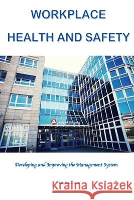 Workplace Health and Safety: Developing and Improving the Management System M. R. Darhaman 9781717593504 Createspace Independent Publishing Platform