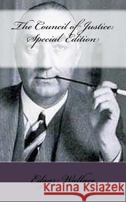 The Council of Justice: Special Edition Edgar Wallace 9781717593900