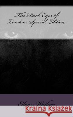 The Dark Eyes of London: Special Edition Edgar Wallace 9781717593955