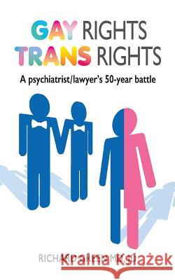 Gay Rights Trans Rights: A Psychiatrist/lawyer's 50-Year Battle Green, Jd Richard 9781717594310 Createspace Independent Publishing Platform