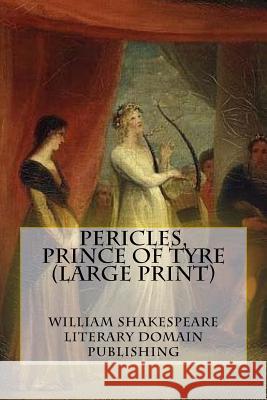 Pericles, Prince Of Tyre (Large Print) Publishing, Literary Domain 9781717596321 Createspace Independent Publishing Platform