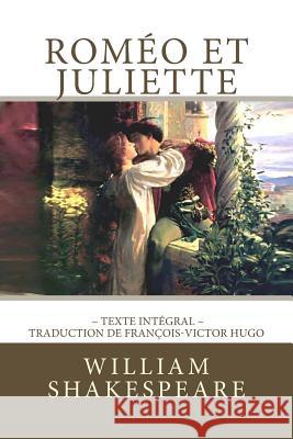 Roméo et Juliette de Shakespeare, en texte intégral Hugo, Francois-Victor 9781717598257 Createspace Independent Publishing Platform