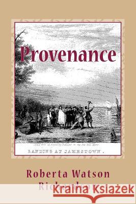 Provenance: A Legacy of Immigrants Roberta Watson Richardson 9781717598387 Createspace Independent Publishing Platform