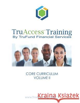 Truaccess Training: Core Curriculum, Volume II Norman David Roussel Norman David Roussell 9781717599230 Createspace Independent Publishing Platform